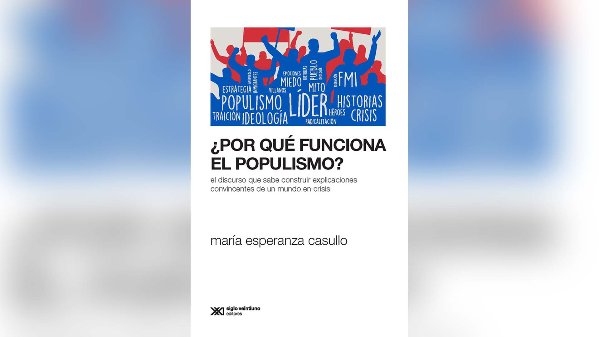 "¿Por qué funciona el populismo?" de María Esperanza Casullo