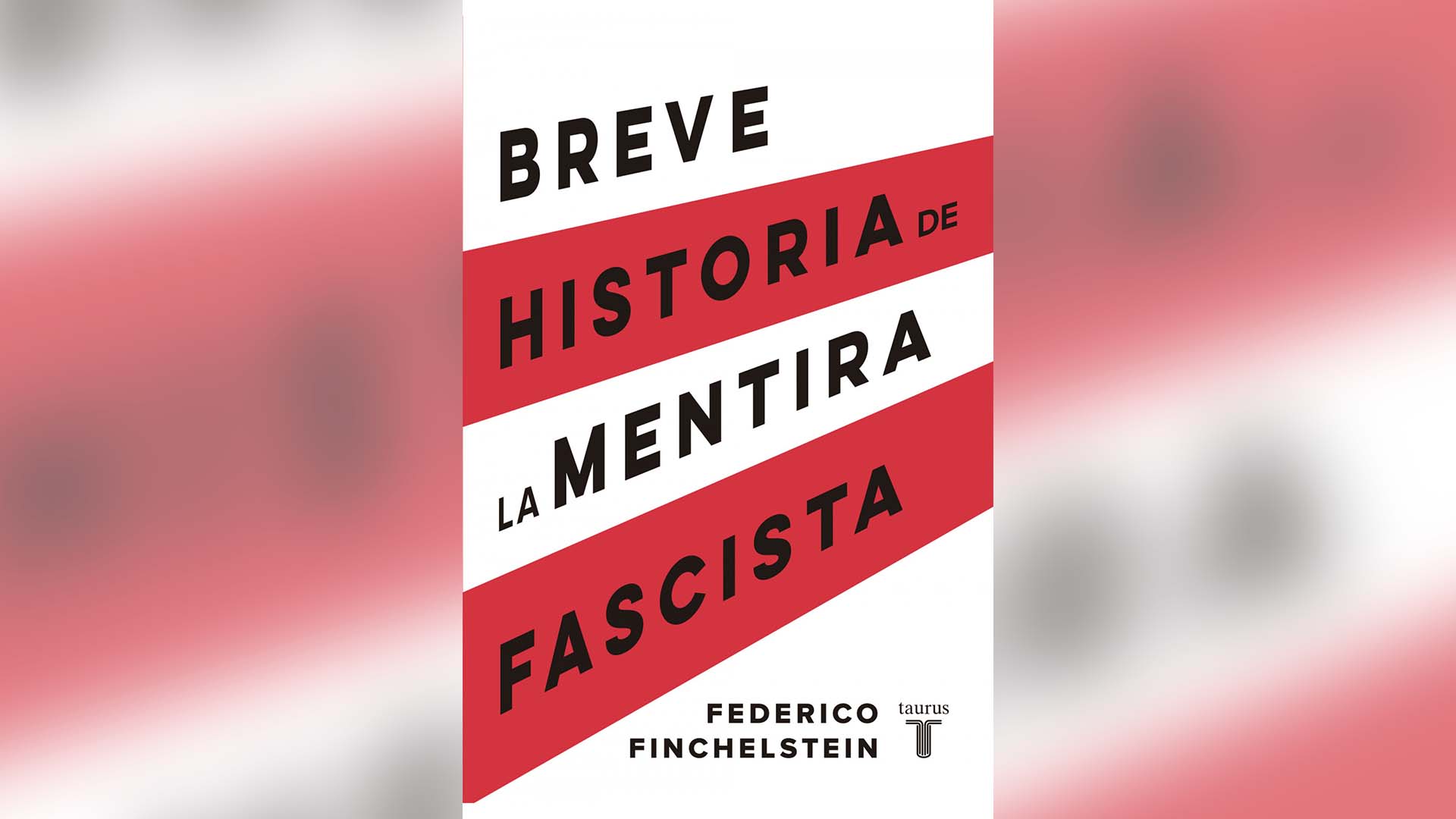 "Breve historia de la mentira fascista", de Federico Finchelstein