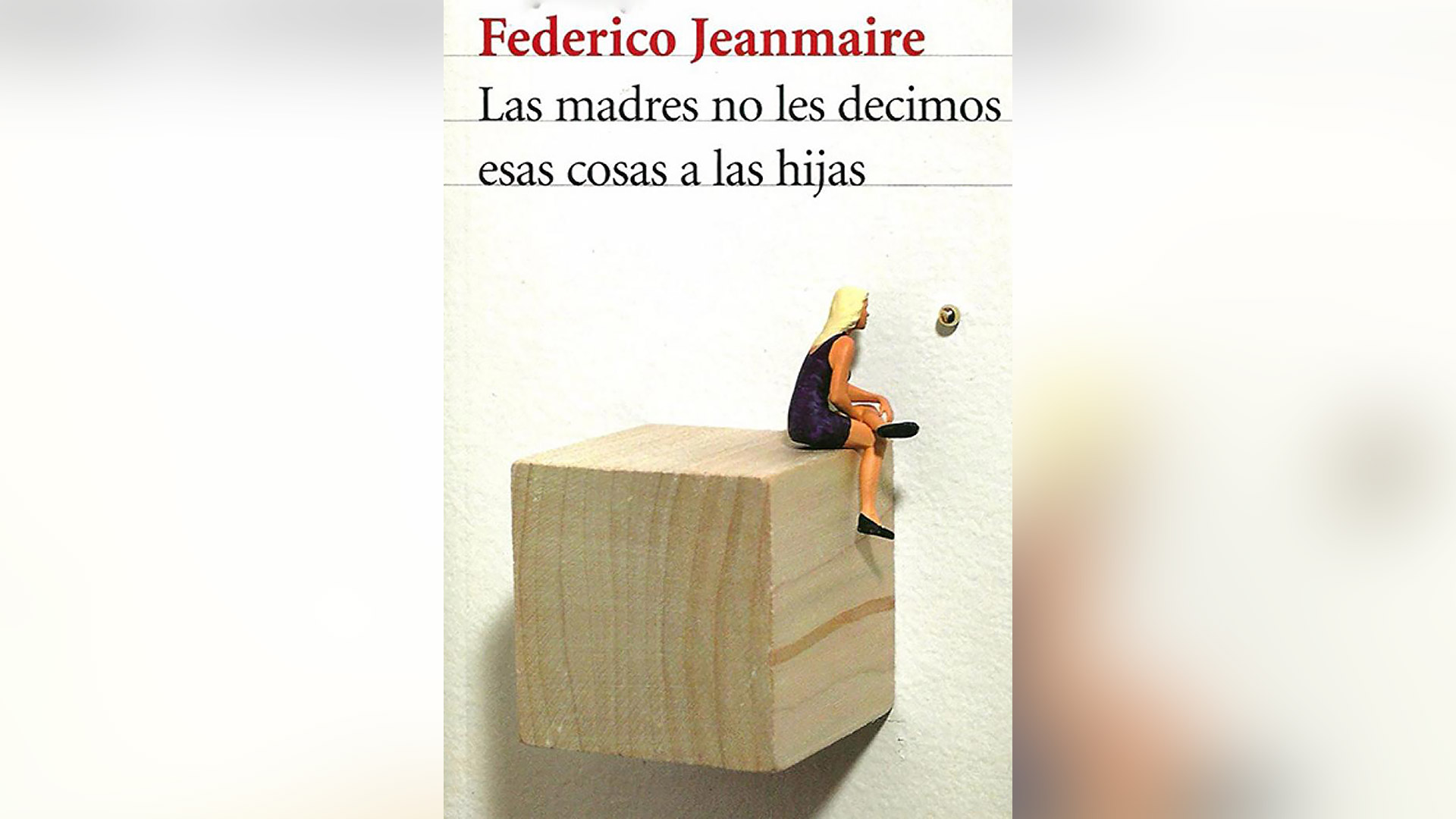 "Las madres no les decimos esas cosas a las hijas", de Federico Jeanmaire